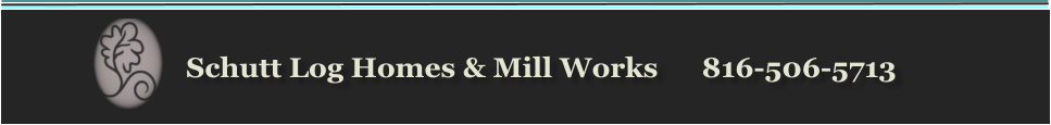 Schutt Log Homes & Mill Works      816-506-5713