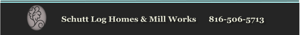 Schutt Log Homes & Mill Works      816-506-5713