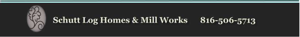 Schutt Log Homes & Mill Works      816-506-5713